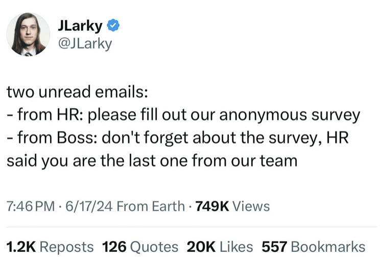 screenshot - JLarky two unread emails from Hr please fill out our anonymous survey from Boss don't forget about the survey, Hr said you are the last one from our team 61724 From Earth . Views Reposts 126 Quotes 20K 557 Bookmarks